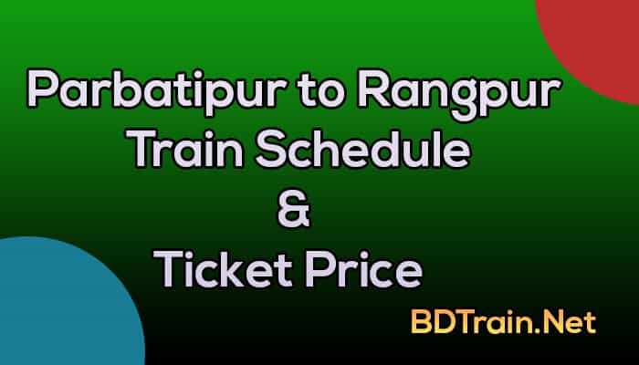 parbatipur to rangpur train schedule and ticket price