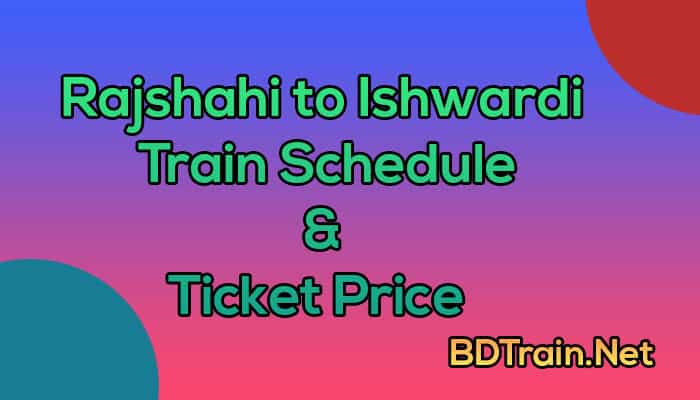 rajshahi to ishwardi train schedule and ticket price