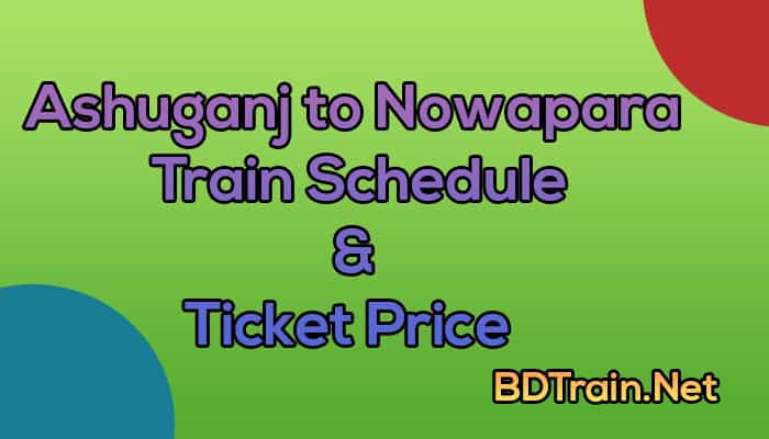ashuganj to nowapara train schedule and ticket price