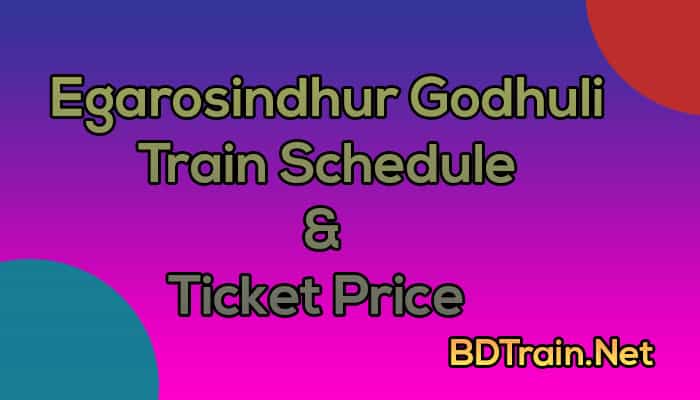 egarosindhur godhuli express train schedule and ticket price