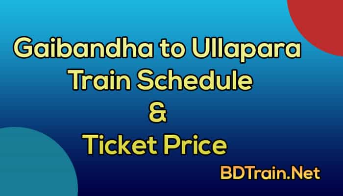 gaibandha to ullapara train schedule and ticket price