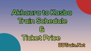 akhaura to kasba train schedule and ticket price