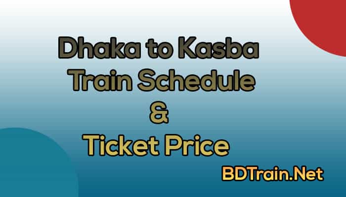 dhaka to kasba train schedule and ticket price