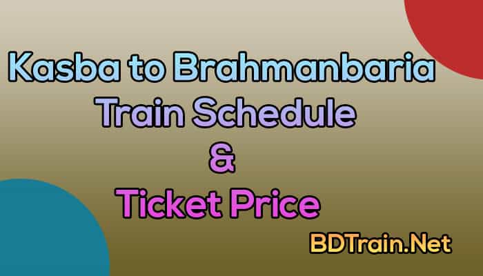 kasba to brahmanbaria train schedule and ticket price