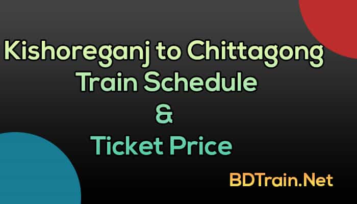 kishoreganj to chittagong train schedule and ticket price