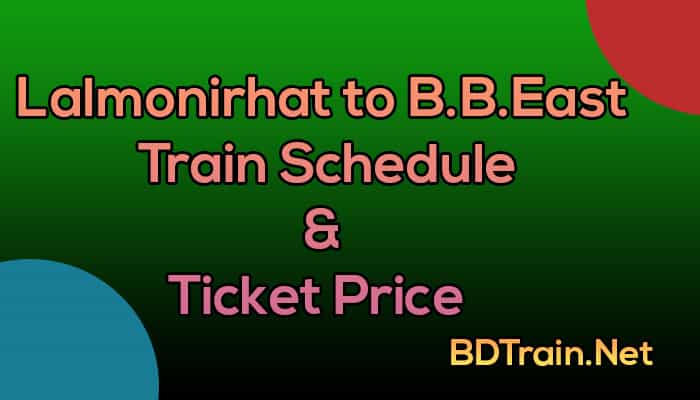 lalmonirhat to b.b.east train schedule and ticket price