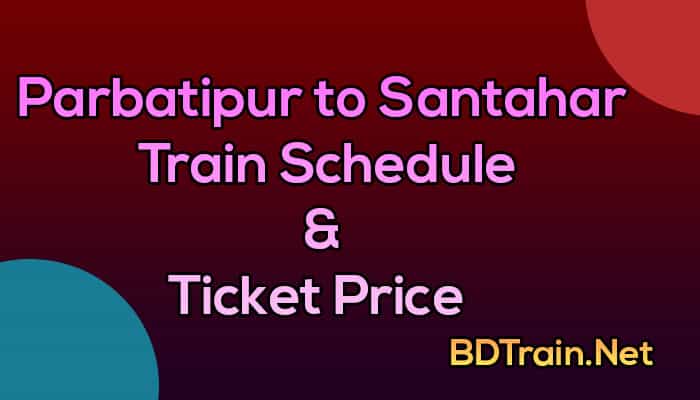 parbatipur to santahar train schedule and ticket price