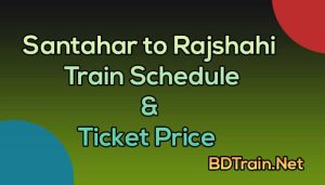 santahar to rajshahi train schedule and ticket price