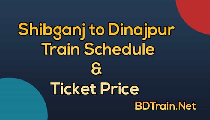 shibganj to dinajpur train schedule and ticket price