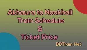 akhaura to noakhali train schedule and ticket price