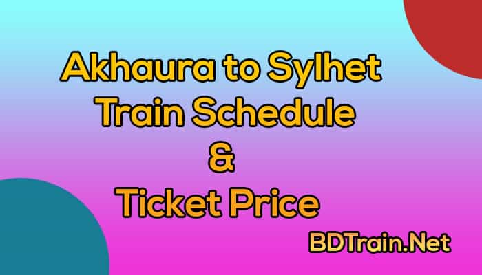 akhaura to sylhet train schedule and ticket price