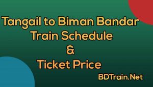tangail to biman bandar train schedule and ticket price