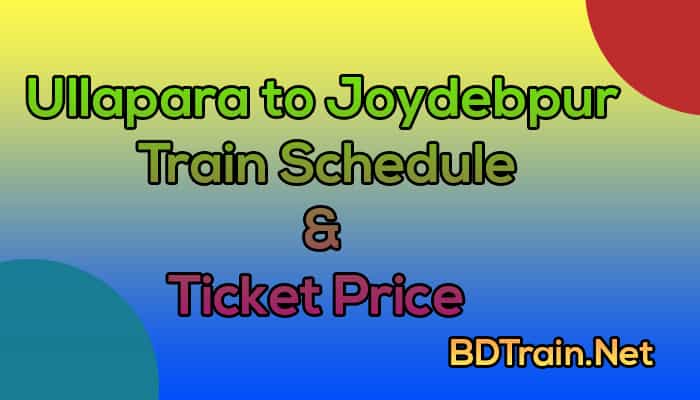 ullapara to joydebpur train schedule and ticket price