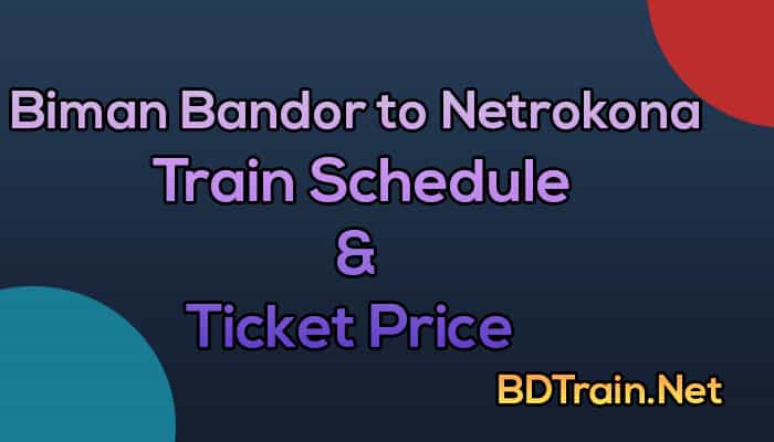biman bandor to netrokona train schedule and ticket price