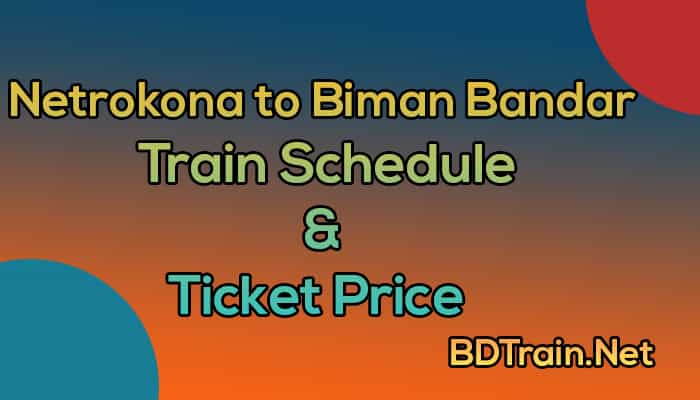 netrokona to biman bandar train schedule and ticket price