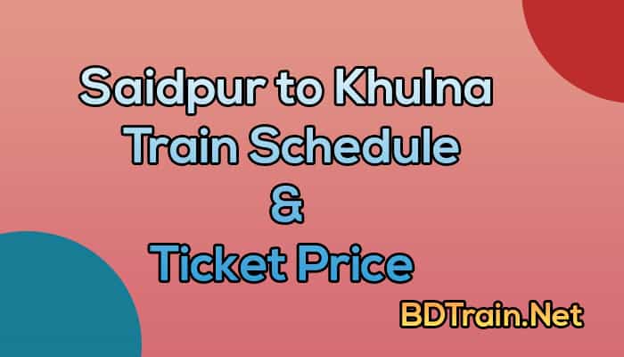 saidpur to khulna train schedule and ticket price