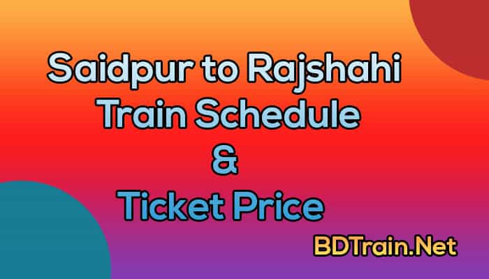 saidpur to rajshahi train schedule and ticket price