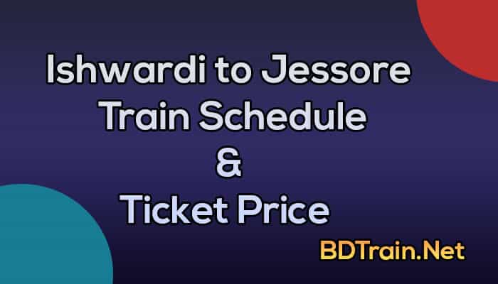 ishwardi to jessore train schedule and ticket price