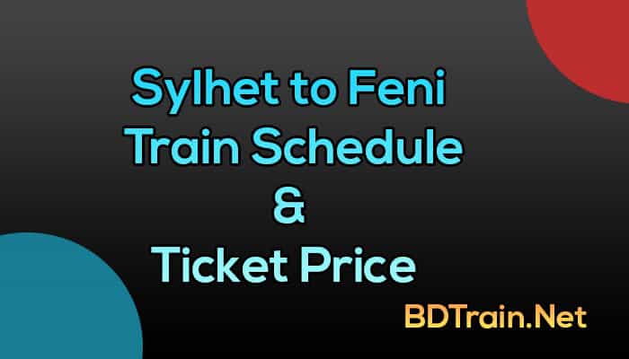 sylhet to feni train schedule and ticket price