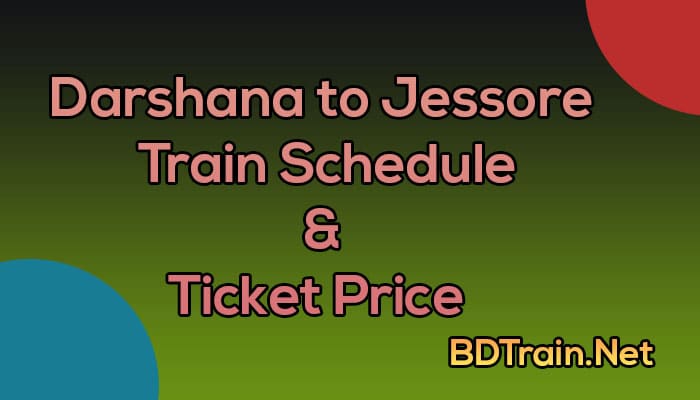 darshana to jessore train schedule and ticket price