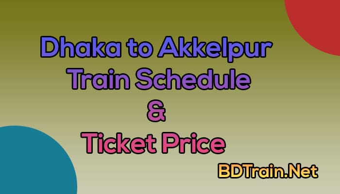 dhaka to akkelpur train schedule and ticket price