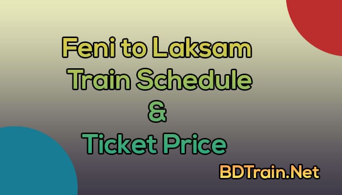 feni to laksam train schedule and ticket price
