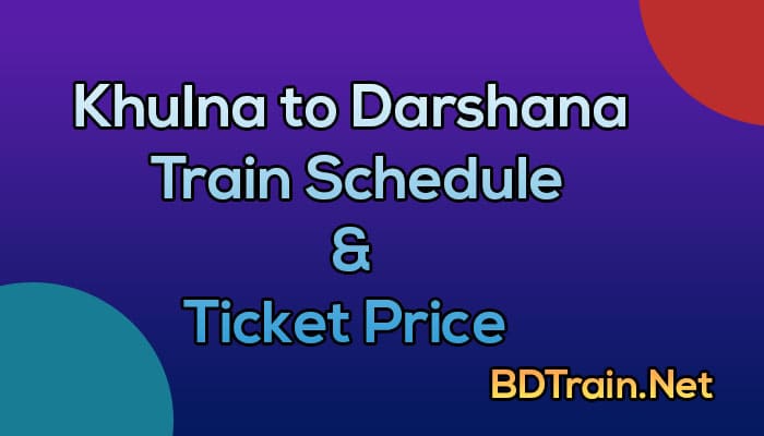 khulna to darshana train schedule and ticket price