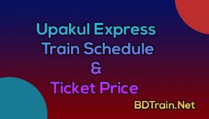 upakul express train schedule and ticket price