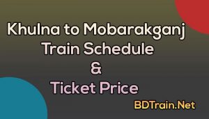 khulna to mobarakganj train schedule and ticket price