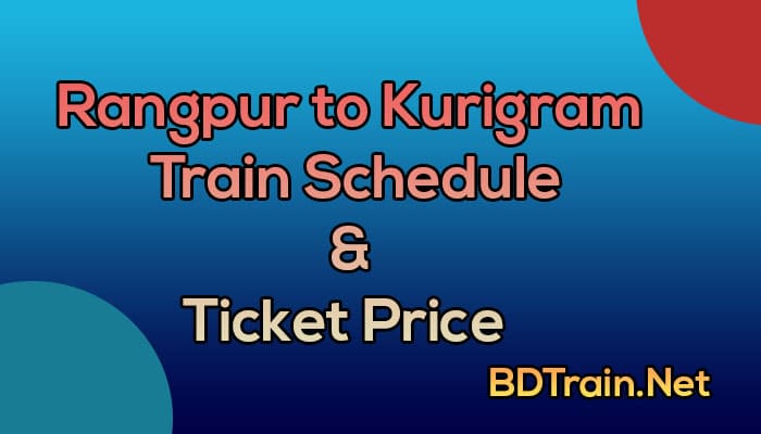 rangpur to kurigram train schedule and ticket price