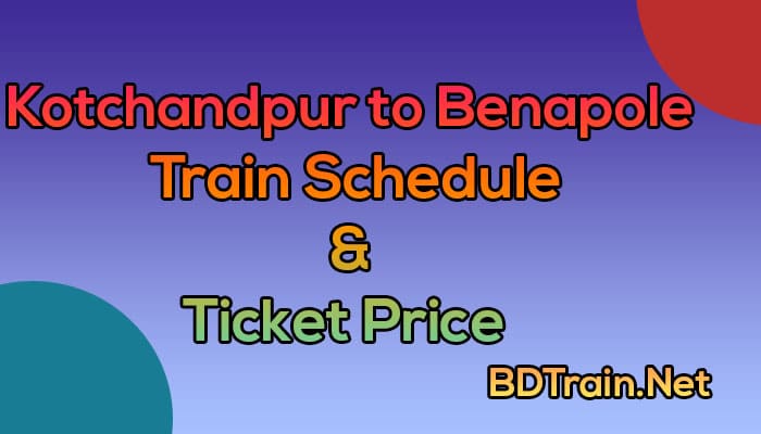 kotchandpur to benapole train schedule and ticket price