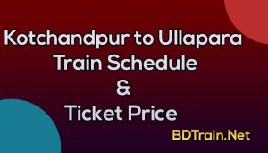 kotchandpur to ullapara train schedule and ticket price