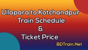 ullapara to kotchandpur train schedule and ticket price