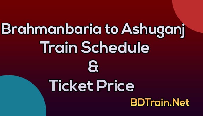 brahmanbaria to ashuganj train schedule and ticket price