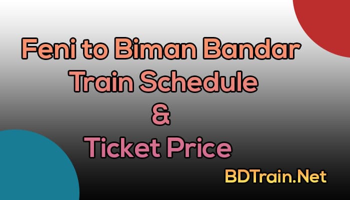 feni to biman bandar train schedule and ticket price