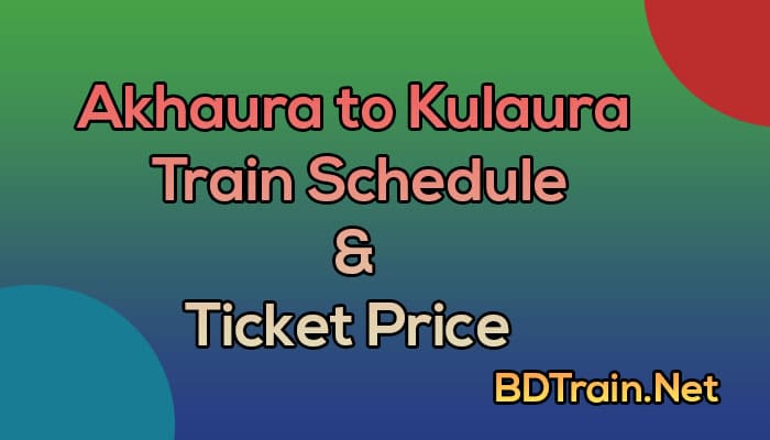 akhaura to kulaura train schedule and ticket price