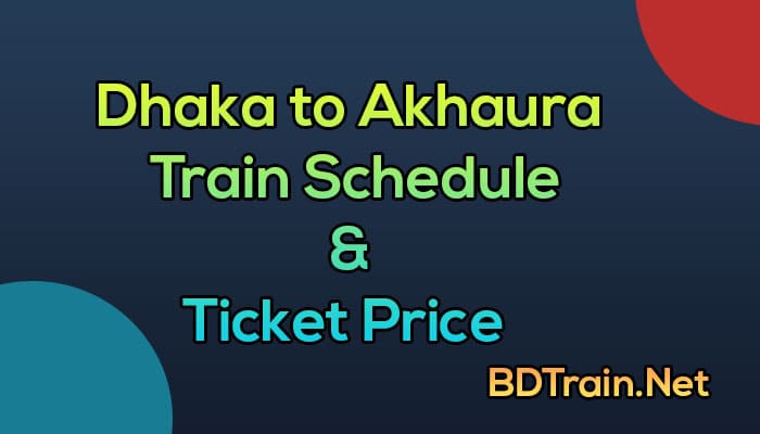dhaka to akhaura train schedule and ticket price