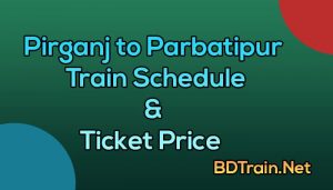pirganj to parbatipur train schedule and ticket price