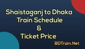 Shaistaganj to Dhaka train schedule and ticket price