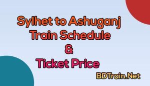 sylhet to ashuganj train schedule and ticket price