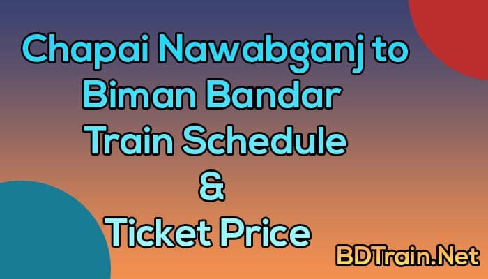 chapai nawabganj to biman bandar train schedule and ticket price