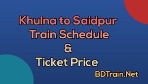 khulna to saidpur train schedule and ticket price