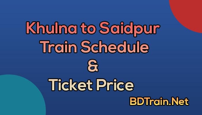 khulna to saidpur train schedule and ticket price
