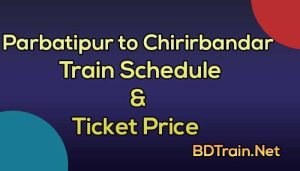 parbatipur to chirirbandar train schedule and ticket price
