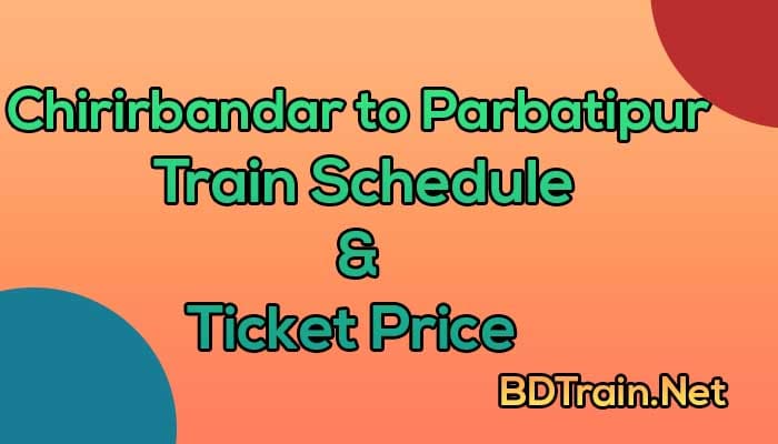 chirirbandar to parbatipur train schedule and ticket price