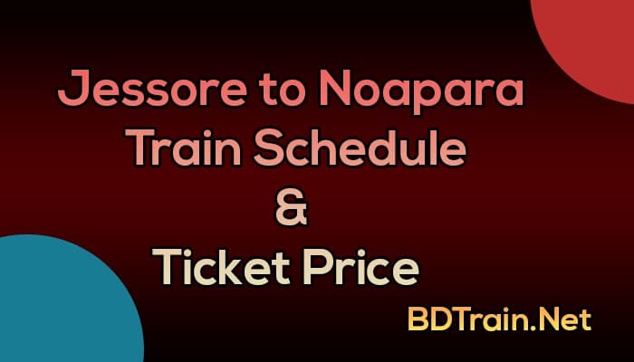jessore to noapara train schedule and ticket price