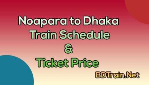 noapara to dhaka train schedule and ticket price