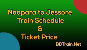 noapara to jessore train schedule and ticket price