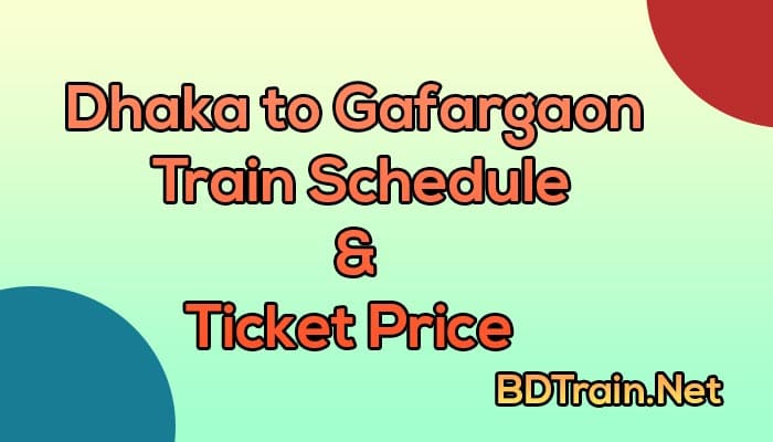 dhaka to gafargaon train schedule and ticket price