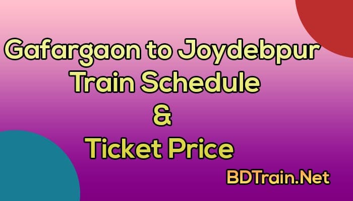 gafargaon to joydebpur train schedule and ticket price